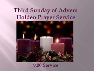 Third Sunday of Advent
Holden Prayer Service

9:00 Service

 