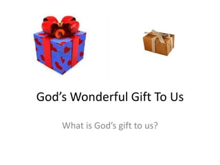 God’s Wonderful Gift To Us

    What is God’s gift to us?
 