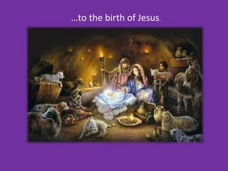 …to the birth of Jesus.
 