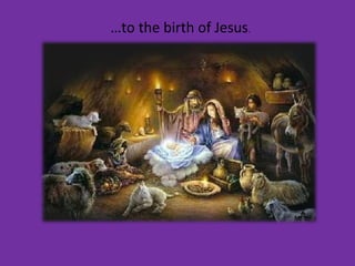 …to the birth of Jesus.