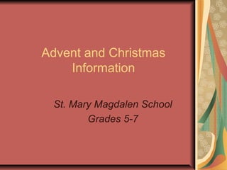 Advent and Christmas
    Information

 St. Mary Magdalen School
        Grades 5-7
 