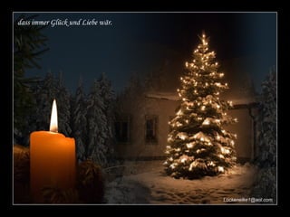 dass immer Glück und Liebe wär.

Lockenelke1@aol.com

 