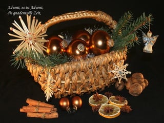 Advent, es ist Advent,
die gnadenvolle Zeit,

 