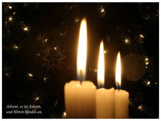Advent, es ist Advent,
und Hirten künden an,

 