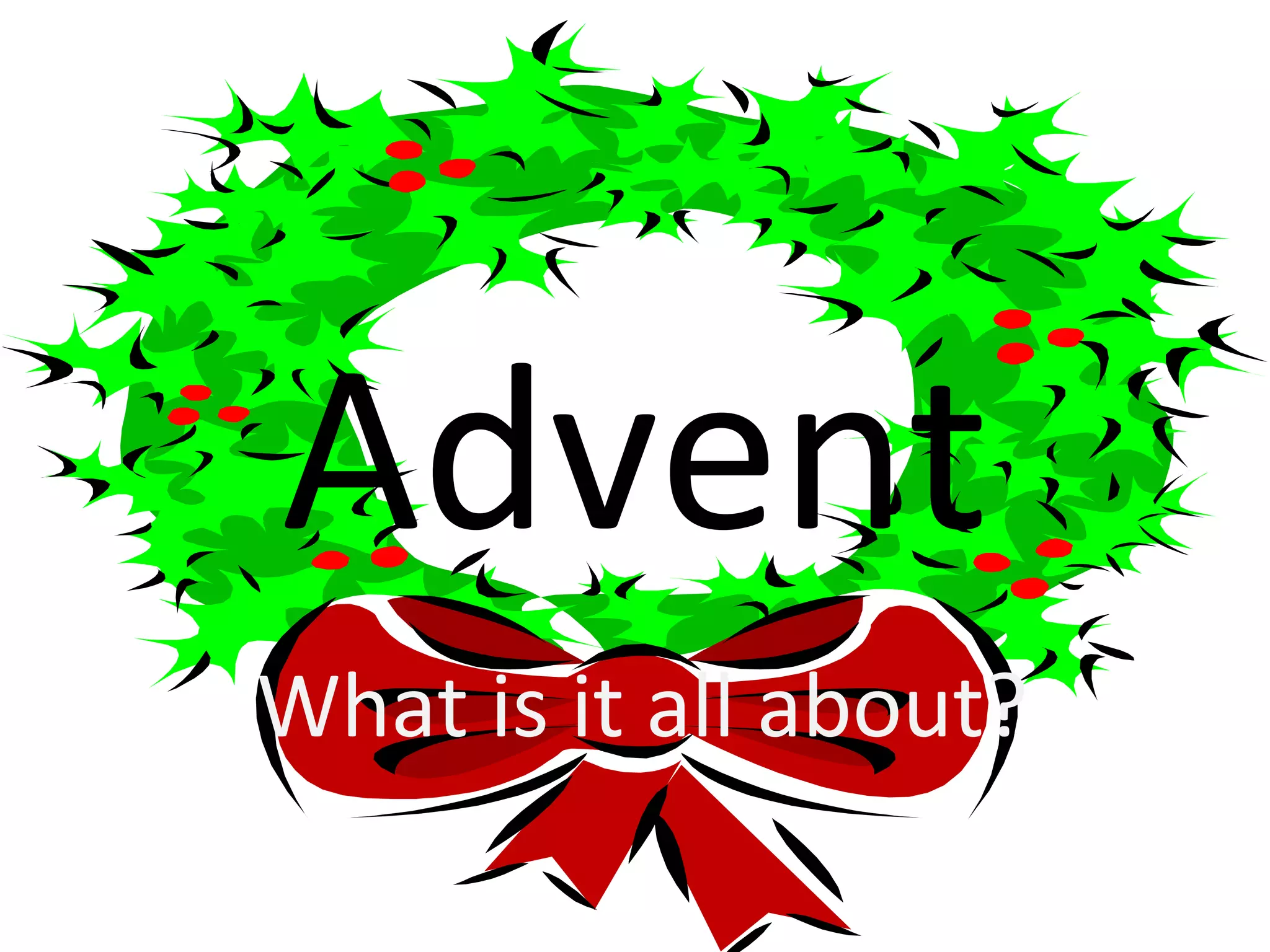 Advent
What is it all about?