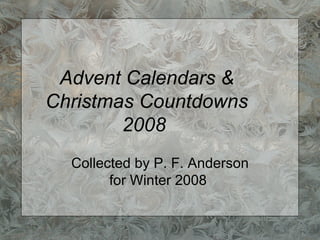 Advent Calendars & Christmas Countdowns 2008   Collected by P. F. Anderson for Winter 2008  