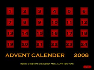 1 2 3 4 5 6 7 8 9 10 11 12 13 14 15 16 17 18 19 20 21 22 23 24 ADVENT CALENDER  2008 MERRY CHRISTMAS EVERYBODY AND A HAPPY NEW YEAR EXIT 