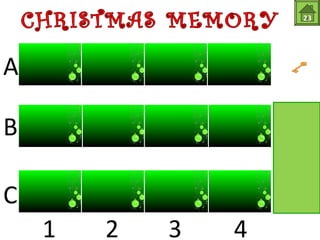 SANTA’S 
LIST 
SANTA’S 
SACK 
SANTA’S 
HAT 
CANDYCANE DECEMBER 
PRESENT 
23 
Santa’s hat B4 
Santa’s sack C1 
Santa’s list B1 
Candy cane A4 
December C3 
Present C4 
A 
B 
C 
1 2 3 4 
 