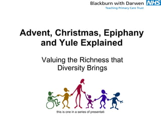 Advent, Christmas, Epiphany and Yule Explained Valuing the Richness that Diversity Brings 