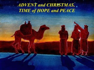ADVENT and CHRISTMAS,
TIME of HOPE and PEACE
 