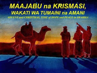 MAAJABU na KRISMASI,
WAKATI WA TUMAINI na AMANI
ADVENT and CHRISTMAS, TIME of HOPE and PEACE in SWAHILI
 