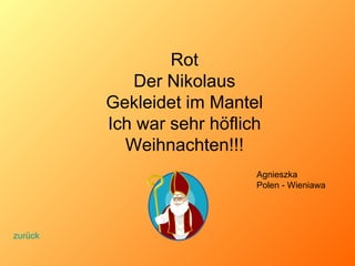 Rot Der Nikolaus Gekleidet im Mantel Ich war sehr höflich Weihnachten!!! Agnieszka  Polen - Wieniawa zurück 