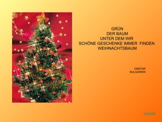 GR ÜN DER BAUM UNTER DEM WIR  SCHÖNE GESCHENKE IMMER  FINDEN  WEIHNACHTSBAUM DIMITAR BULGARIEN zurück 