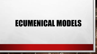 ECUMENICAL MODELS
 