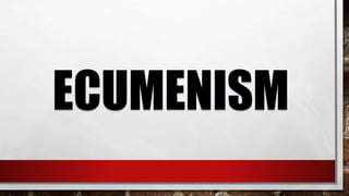 ECUMENISM
 