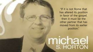 “If it is not Rome that
has altered its position
in favor of the gospel,
then it must be the
other partner that has
moved from its earlier
position.”
 