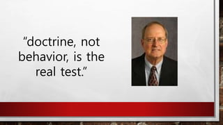 “doctrine, not
behavior, is the
real test.”
 