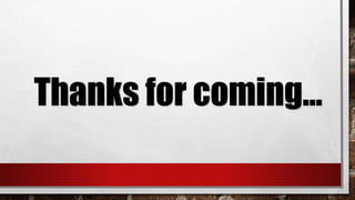 Thanks for coming…
 
