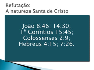 João 8:46; 14:30;  1ª Coríntios 15:45;  Colossenses 2:9;  Hebreus 4:15; 7:26.   