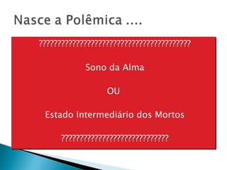 ????????????????????????????????????????? Sono da Alma OU  Estado Intermediário dos Mortos ????????????????????????????? 