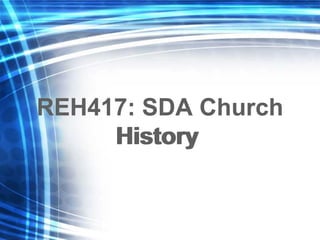 REH417: SDA Church History   REH417: SDA Church History   