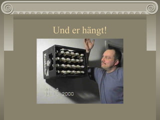 Und er hängt!
 