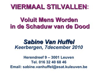 VIERMAAL STILVALLEN : Voluit Mens Worden  in de Schaduw van de Dood ,[object Object],[object Object],[object Object],[object Object]