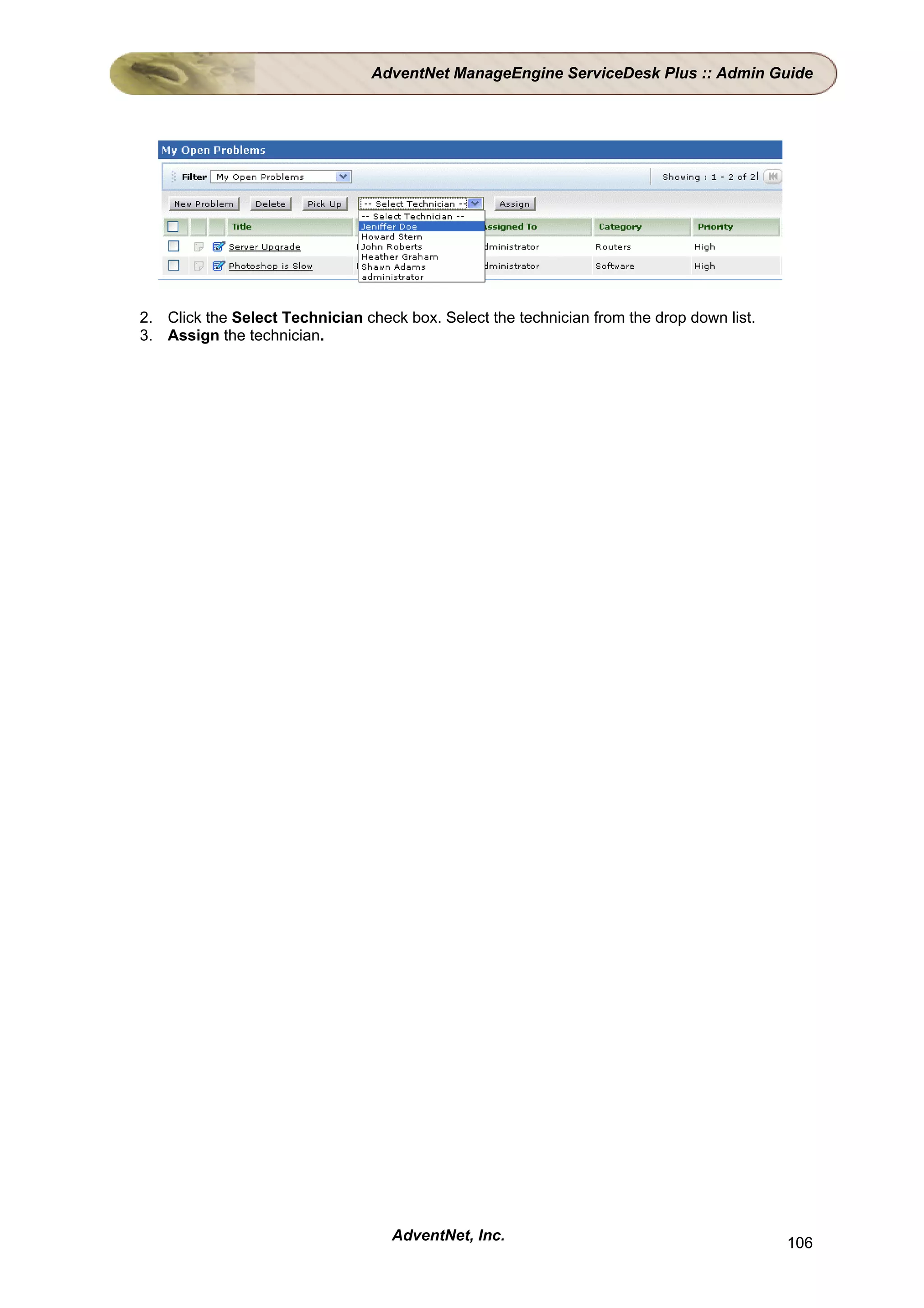 AdventNet ManageEngine ServiceDesk Plus :: Admin Guide




2. Click the Select Technician check box. Select the technician from the drop down list.
3. Assign the technician.




                                    AdventNet, Inc.                                        106
 