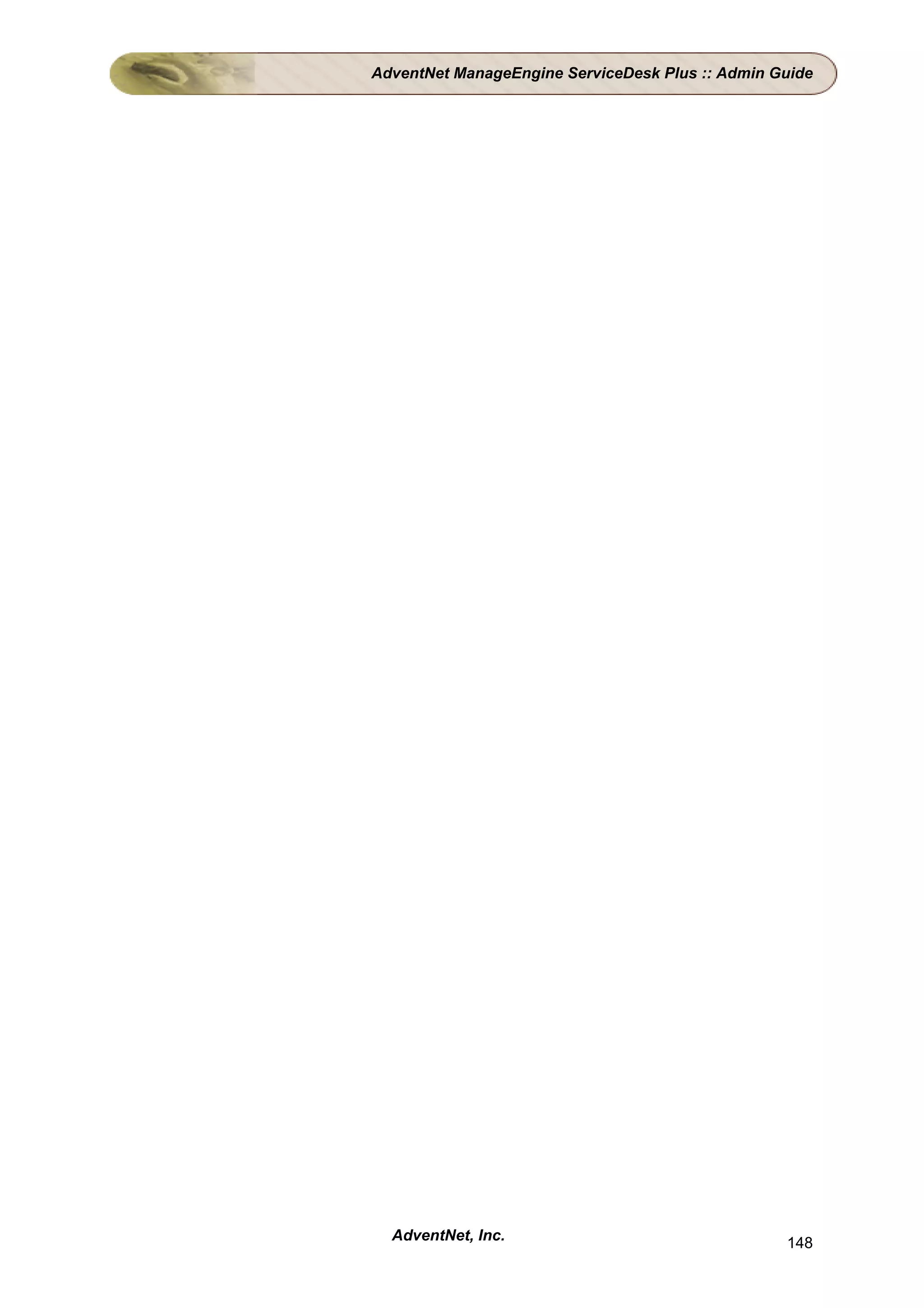 AdventNet ManageEngine ServiceDesk Plus :: Admin Guide




  AdventNet, Inc.                                 148
 