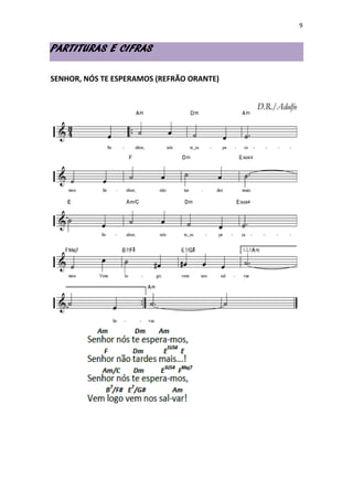 9
PARTITURAS E CIFRAS
SENHOR, NÓS TE ESPERAMOS (REFRÃO ORANTE)
 