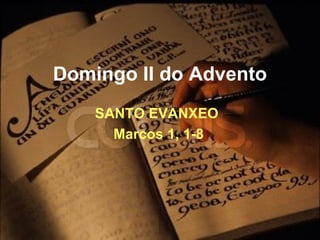 Domingo II do Advento SANTO EVANXEO  Marcos 1, 1-8 
