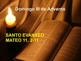SANTO EVANXEO  MATEO 11, 2-11 Domingo III de Advento 