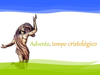 Advento, tempo cristológico 
 