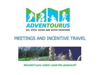 MEETINGS AND INCENTIVE TRAVEL Wouldn’t you rather send the postcard? 