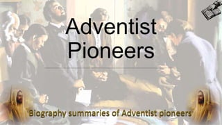 Adventist
Pioneers
Biography summaries of Adventist pioneers
 
