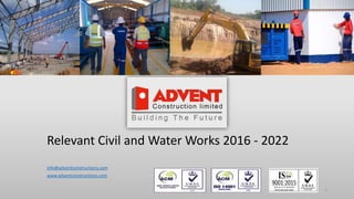 Relevant Civil and Water Works 2016 - 2022
info@adventconstructions.com
www.adventconstructions.com
1
 