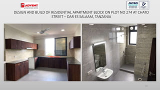 101
DESIGN AND BUILD OF RESIDENTIAL APARTMENT BLOCK ON PLOT NO 274 AT CHATO
STREET – DAR ES SALAAM, TANZANIA
 