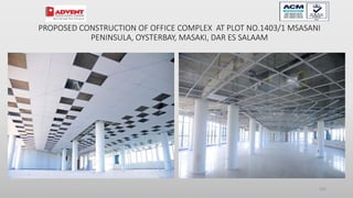 105
PROPOSED CONSTRUCTION OF OFFICE COMPLEX AT PLOT NO.1403/1 MSASANI
PENINSULA, OYSTERBAY, MASAKI, DAR ES SALAAM
 