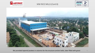 45
MW RICE MILLS (Cont’d)
We provided tapered pockets in columns for the structure anchor bolts, later filled with grout
 