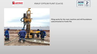 53
Piling works for the main machine and mill foundations
subcontracted to Franki Pile
KNAUF GYPSUM PLANT (Cont’d)
 