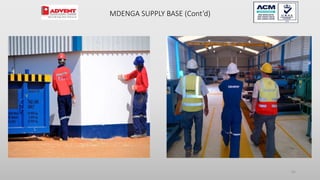 65
MDENGA SUPPLY BASE (Cont’d)
 