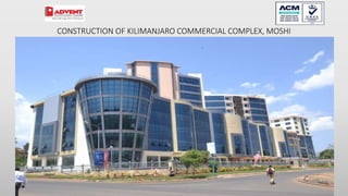 CONSTRUCTION OF KILIMANJARO COMMERCIAL COMPLEX, MOSHI
71
 