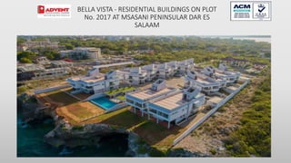82
BELLA VISTA - RESIDENTIAL BUILDINGS ON PLOT
No. 2017 AT MSASANI PENINSULAR DAR ES
SALAAM
 