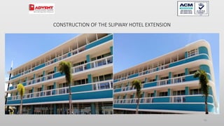 CONSTRUCTION OF THE SLIPWAY HOTEL EXTENSION
85
 