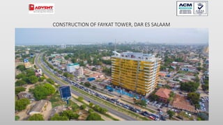 CONSTRUCTION OF FAYKAT TOWER, DAR ES SALAAM
98
 