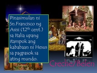 PinasimulanniSn.FranciscongAsisi (12th cent.) sa Italia upangitampokangkababaanniHesussapagpasoksaatingmundo.Creche/Belen