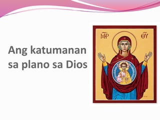 Ang katumanan
sa plano sa Dios
 