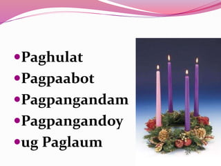 Paghulat
Pagpaabot
Pagpangandam
Pagpangandoy
ug Paglaum
 