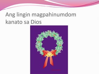 Ang lingin magpahinumdom
kanato sa Dios
 