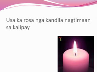 Usa ka rosa nga kandila nagtimaan
sa kalipay
 